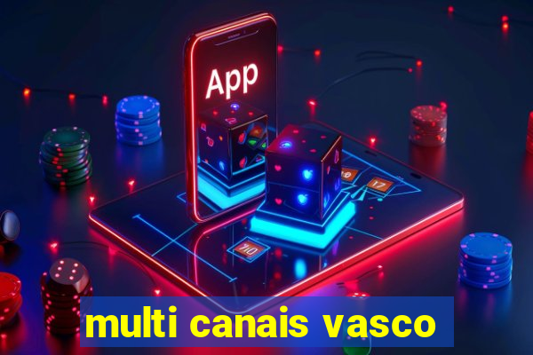 multi canais vasco